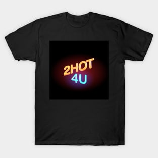 2HOT4U T-Shirt